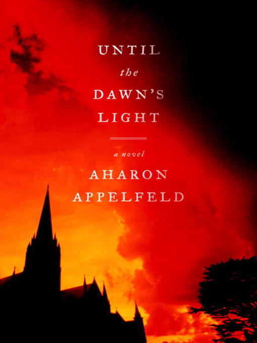 Title details for Until the Dawn's Light by Aharon Appelfeld - Wait list